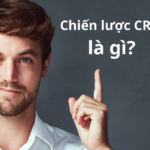 Chiến lược CRM là gì? Xây dựng chiến lược CRM hiệu quả cho doanh nghiệp