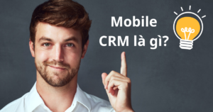 Read more about the article Mobile CRM là gì? Lợi ích và tính năng của dụng mobile CRM di động